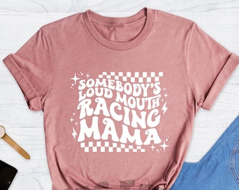 Somebodys Loud Mouth Racing Mama Shirt, Race Mom Shirts, Racing Vibes Shirt, Mom Shirt, Racing Shirt, Race Wife Shirt, Racing Mama Shirt
