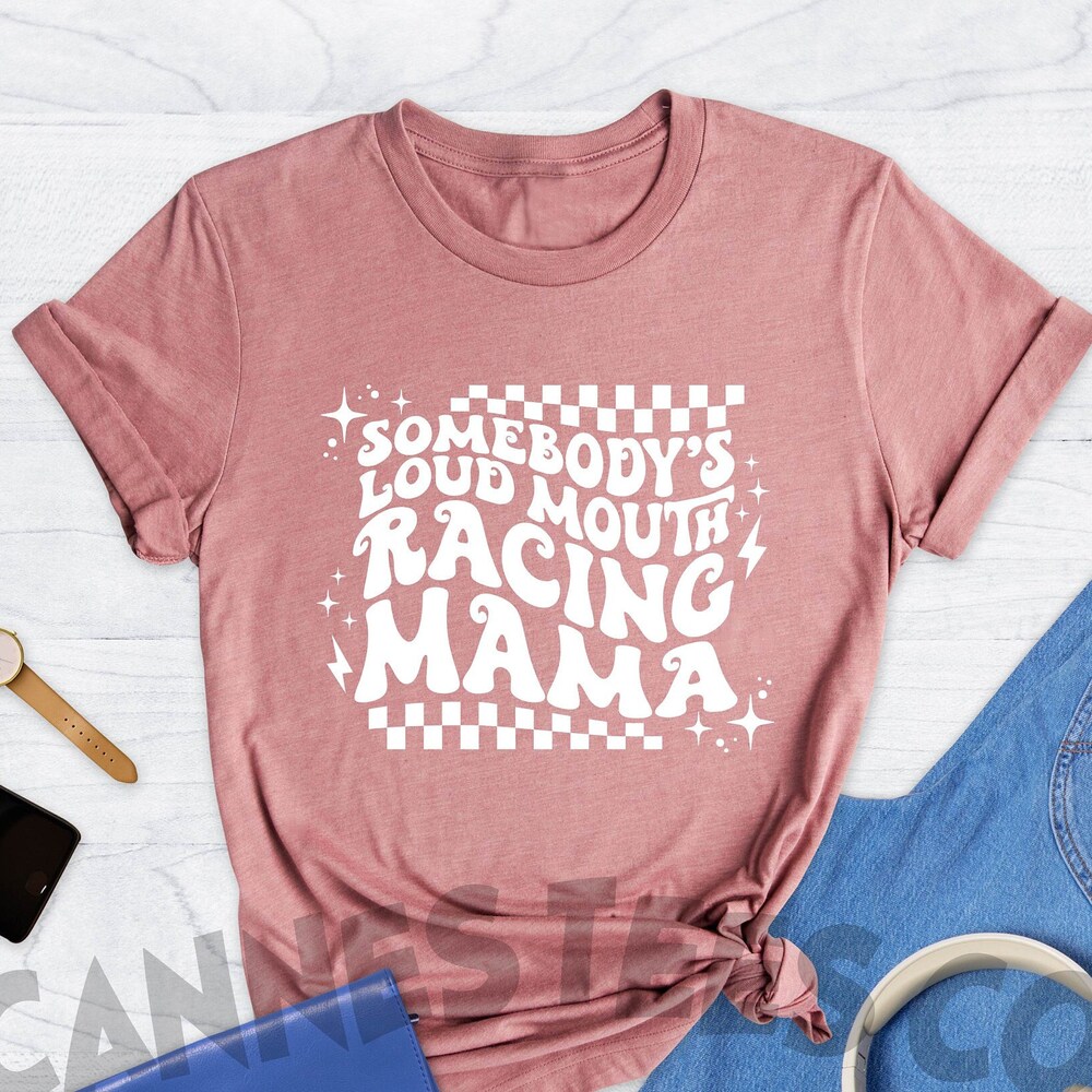 Somebodys Loud Mouth Racing Mama Shirt, Race Mom Shirts, Racing Vibes Shirt, Mom Shirt, Racing Shirt, Race Wife Shirt, Racing Mama Shirt