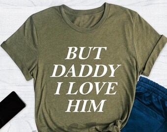 But Daddy I Love Him Shirt, Retro Love Clothing, Love Is Love Shirt, Lover Gift Shirt, Love Shirt, Valentines Day Gift, Lover Gift Tee