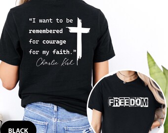 Remember Charlie Kirk Shirt, I Want to Be Remembered for Courage for My Faith Shirt, Justice for Kirk Quote, Charlie Kirk Freedom Sweatshirt
