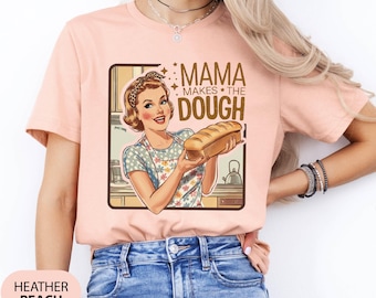 Vintage Style Mama Makes the Dough Baking Shirt, Homesteading Gift for Mom, Sourdough Gift for Bakers Tee, Novelty Mothers Day Tee