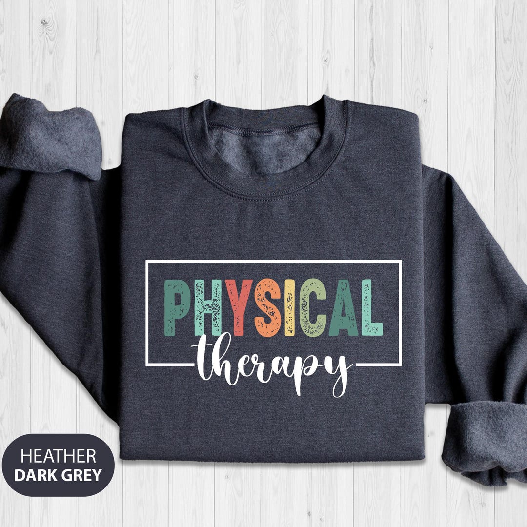 Physical Therapy T-shirt, Physical Therapist Sweatshirt, Physical ...