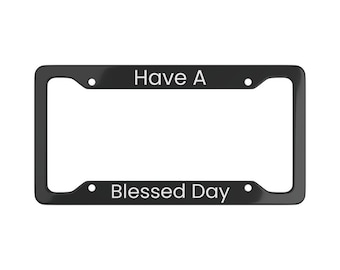 Schitt's Creek Funny Quote License Plate Frame | Custom License Plate Frame | Personalized License Plate Frame | Have A Blessed Day