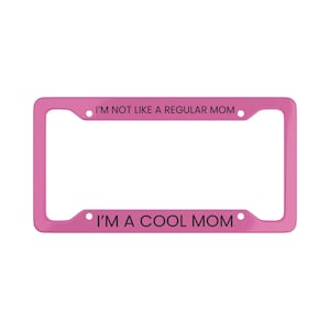 Mean Girls | I'm Not A Regular Mom I'm A Cool Mom | We Wear Pink | License Plate Frame