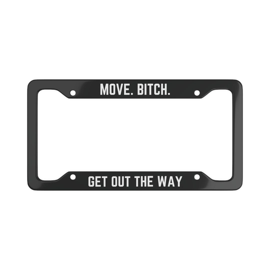 Move Bitch Get Out The Way Clean Move Bitch Get Out the Way License Plate Frame | Ludacris Song License