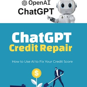 ChatGPT Credit Repair 100 Prompts to Use AI to Fix Your Credit Score