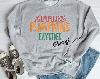 Apples Pumpkins and Hayrides Oh My, Fall Lover. Fall Shirts