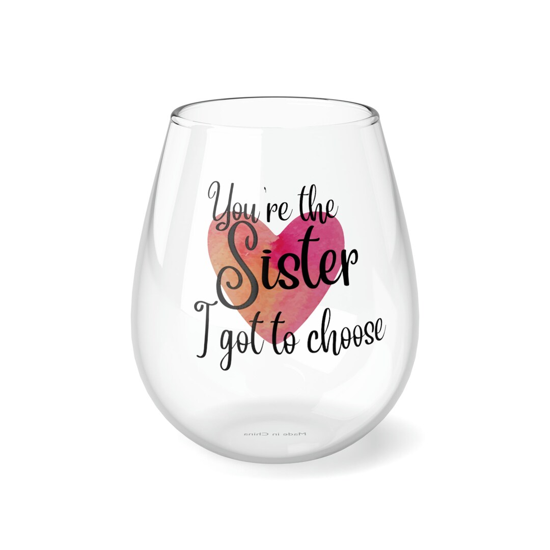 Sister Wine Glass, Friend Stemless Wine Glass, Stemless Wine Glass, Sister I Got to Choose Wine ...