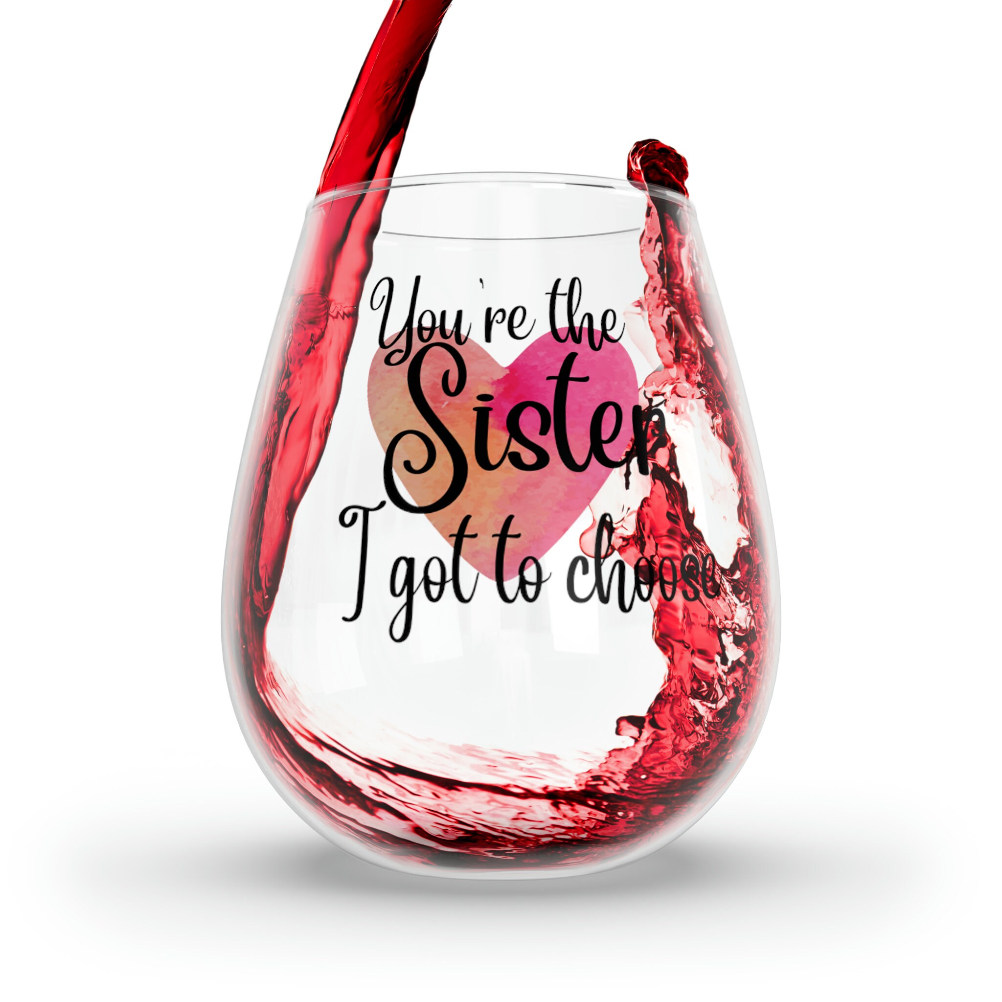 Sister Wine Glass, Friend Stemless Wine Glass, Stemless Wine Glass, Sister I Got to Choose Wine ...