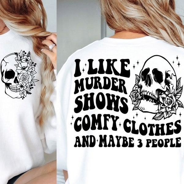 I Like Murder Shows Comfy Clothes and Like 3 People Svg·Png, Instant Download, Skeleton Floral, Sarcastic, Retro Sublimations, Digital File