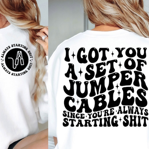 I Got You A Set Of Jumper Cables Since You're Always Starting Shit Png, Svg Cutting File, Adult Humor Sublimation Design, Funny Quote Svg