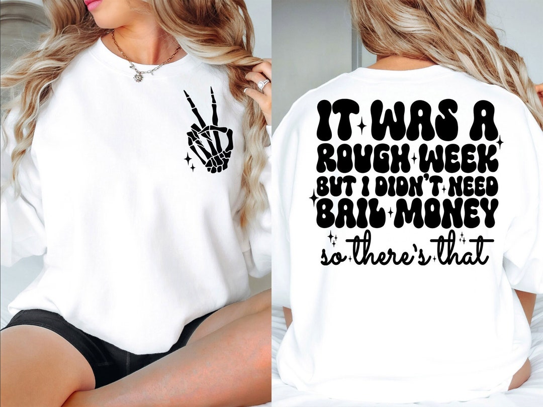 It Was A Rough Week but I Didnt Need Bail Money so Theres That PNG