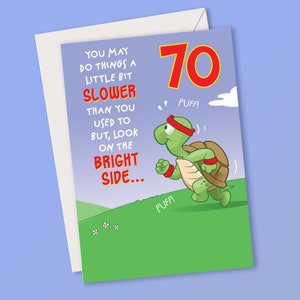 Funny 70th Birthday Card. You may be a little bit slower than you used to be but, look on the bright side...