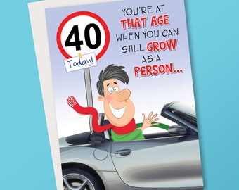Funny Male 40th Birthday. You&#39;re at that age when you can still grow as a person...