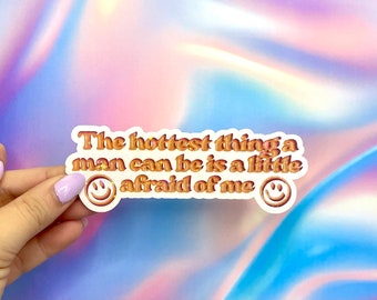 Funny Smiley Face Feminist Sticker The Hottest Thing A Man Can Be Is A Little Afraid of Me Mental Health Vinyl Decal