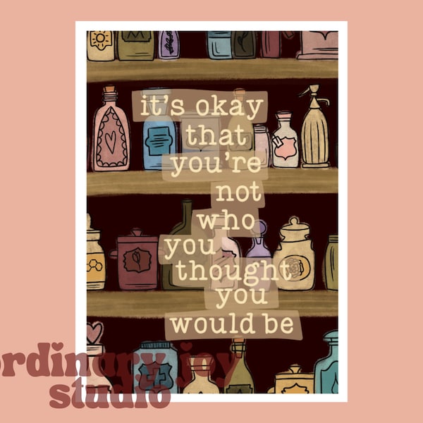It's Okay That You're Not Who You Thought 5X7 Print for Office Therapist Decor Mental Health Affirmation Gift Apothecary Bookshelf DIGITAL