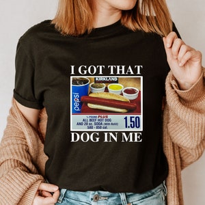 I Got That Dog In Me Shirt - 1.50 Hotdog Shirt  - Hot Dog Lover Gift  - Hot Dog Tee - Christmas Ugly Shirt