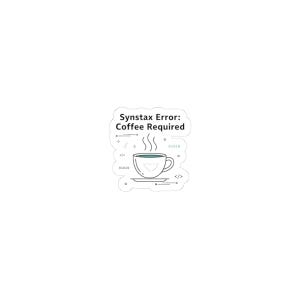 Puede incluir: Una pegatina blanca con el texto "Syntax Error: Coffee Required" encima de una ilustración de una taza de café. La taza es verde por dentro, con vapor ascendente. Código binario y símbolos rodean la taza.