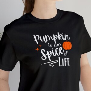 Pumpkin is the spice of life, Fall theme, Thanksgiving tee, Pumpkin spice lover, teacher gift, Fall apparel, cute Fall shirt, Autumn vibes