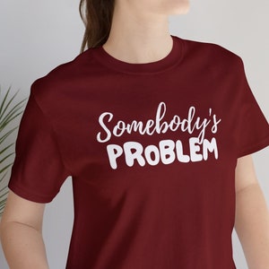 Somebody&#39;s problem, country fan, Country concert shirt, Country music lover, country girl tee, western tee, country lyrics, country gifts