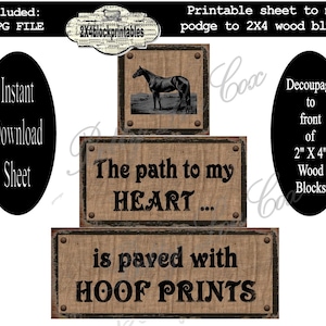 May include: Printable sheet with three images for decoupage on 2x4 inch wood blocks. The top image shows a black horse. The middle image says "The path to my HEART..." and the bottom image says "is paved with HOOF PRINTS".