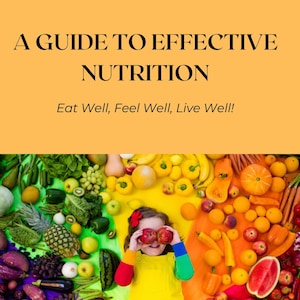 A Guide to Effective Nutrition; Eat Well, Feel Well, Live Well. Ebook on nutritional health and wellness. Digital, printable ebook.
