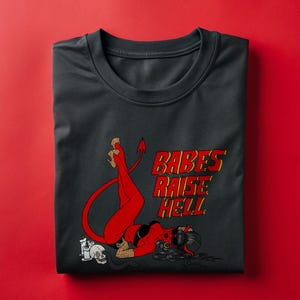Babes Raise Hell T-Shirt (OUT OF STOCK- Restocking Soon)