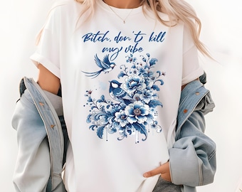 Bitch Don't Kill My Vibe Floral Bird T-Shirt | Blue Vintage Floral Graphic Tee