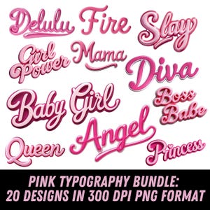 May include: A collection of pink typography designs with words like "Delulu", "Fire", "Slay", "Girl Power", "Mama", "Diva", "Baby Girl", "Angel", "Queen", "Boss Babe", and "Princess". The text is in a 3D style with a glossy finish. The image includes the text "PINK TYPOGRAPHY BUNDLE: 20 DESIGNS IN 300 DPI PNG FORMAT".