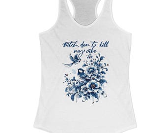 Bitch, Don’t Kill My Vibe – Floral Racerback Tank Top