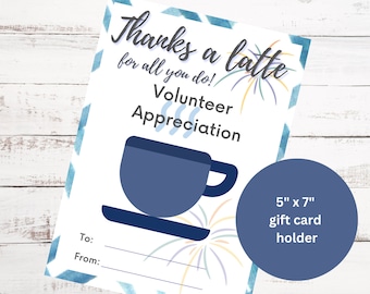 May include: A blue and white card with the text "Thanks a latte for all you do! Volunteer Appreciation" and a blue coffee cup illustration. The card is designed to hold a 5" x 7" gift card.