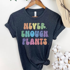 Plant Shirt, Plant Lover Gift, Plant Lover Shirt, Gardening Shirt, Plant T Shirt, Never Enough Plants Shirt, Gardening Gift