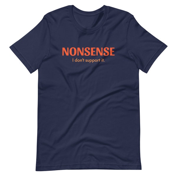 No Nonsense Shirt, I don't support it, T Shirt, Summer Shirt, Spring Shirt