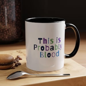 Nurse Coffee Cup, Gift for Nurse, Nurse Mug, This is Probably Blood, Gift for Nurse, Nurse Appreciation, Nurse Graduation Gift, Blood Quote