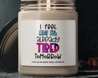 Sarcastic Scented Soy Candle, Funny Gift, 'Tired Tomorrow' Quote