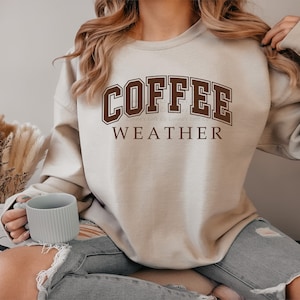 Coffee Weather Sweatshirt, Gift for Coffee Lover, Coffee Sweater, Oversized Coffee Sweatshirt,  Coffee Lover Top, Trendy coffee weather