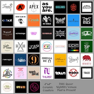 May include: A collection of 4"x4" ceramic coasters featuring logos of DMV Queer Nightlife Venues, past and present. Logos include "League", "Apex", "Badlands", "Cobalt", "Crush", "DC Eagle", "Dupont", "Flash", "Freddie's", and many more.