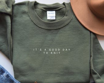 Knitting Sweatshirt, It&#39;s A Good Day To Knit Sweatshirt, Knitting Lover Sweater, Gift For Knitter, Knitting Shirt, Knitting Lover Gift