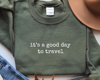 Travel Sweatshirt, It's A Good Day To Travel Sweater, Vacation Hoodie, Traveler Gift, Vacation Sweatshirt, Travel Lover Gift, Travel Shirt