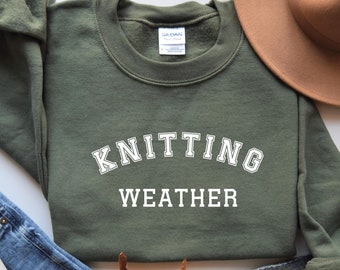 Knitting Sweatshirt, Crochet Sweatshirt, Knitting Weather Sweatshirt, Knitting Gift, Gift For Knitter, Yarn Lover Gift, Knitting Lover Gift
