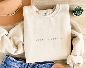 Born To Create Sweatshirt, Gift For Handmade Lover, Gift For Artist, Creative Gift For Her, Gift For Knitter, Minimalist Sweatshirt