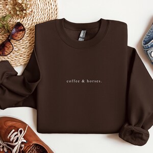 Coffee And Horses Sweatshirt, Horse Sweatshirt, Equestrian Sweatshirt, Horse Rider Gift, Horse Lover Gift, Horse Shirt, Horse Trainer Gift Dark Chocolate