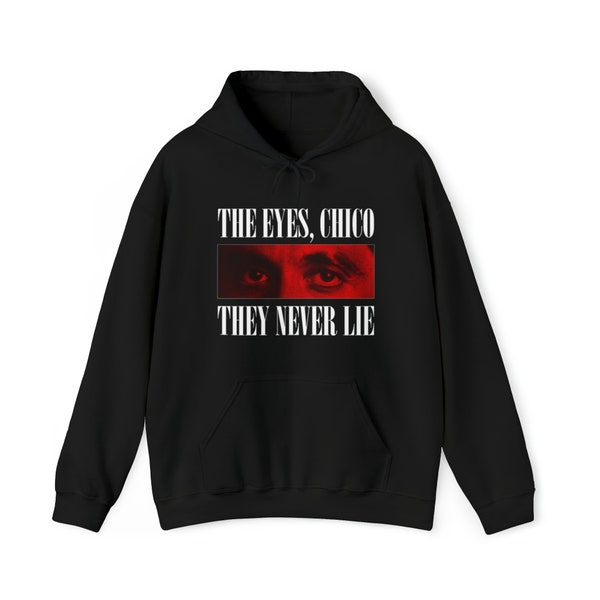 The Eyes Chico They Never Lie Scarface Al Pacino Graphic Hoodie Sweatshirt