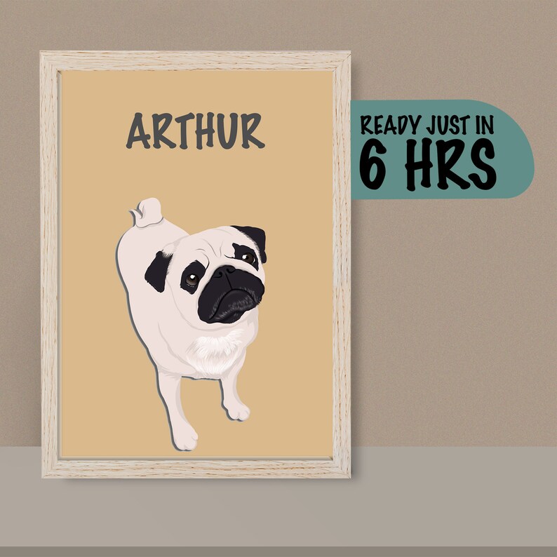May include: A framed print of a pug dog with the name "ARTHUR" printed above it. The print has a light brown background. A text box in the upper right corner says "READY JUST IN 6 HRS".