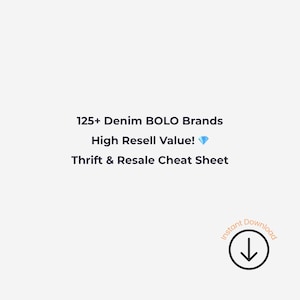 Op de afbeelding: Witte achtergrond met tekst: "125+ Denim BOLO Brands, High Resell Value!, Thrift & Resale Cheat Sheet." Een cirkelvormige afbeelding met een pijl naar beneden en de woorden "Instant Download."