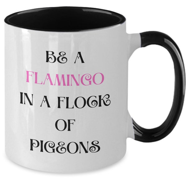 Flamingo Mug, Sassy Mug Gift, Be a Flamingo in a Flock of Pigeons, Fun Quote Mug, Funny Coffee Cup, Unique Gift Idea, Hilarious Mug