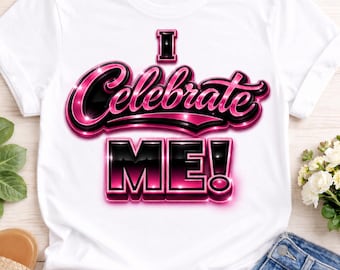 Fuschia, I Celebrate Me PNG, Self Love Affirmation Design, Motivational Quote, Confidence Quote, Women's Empowerment, Shirt Design Download