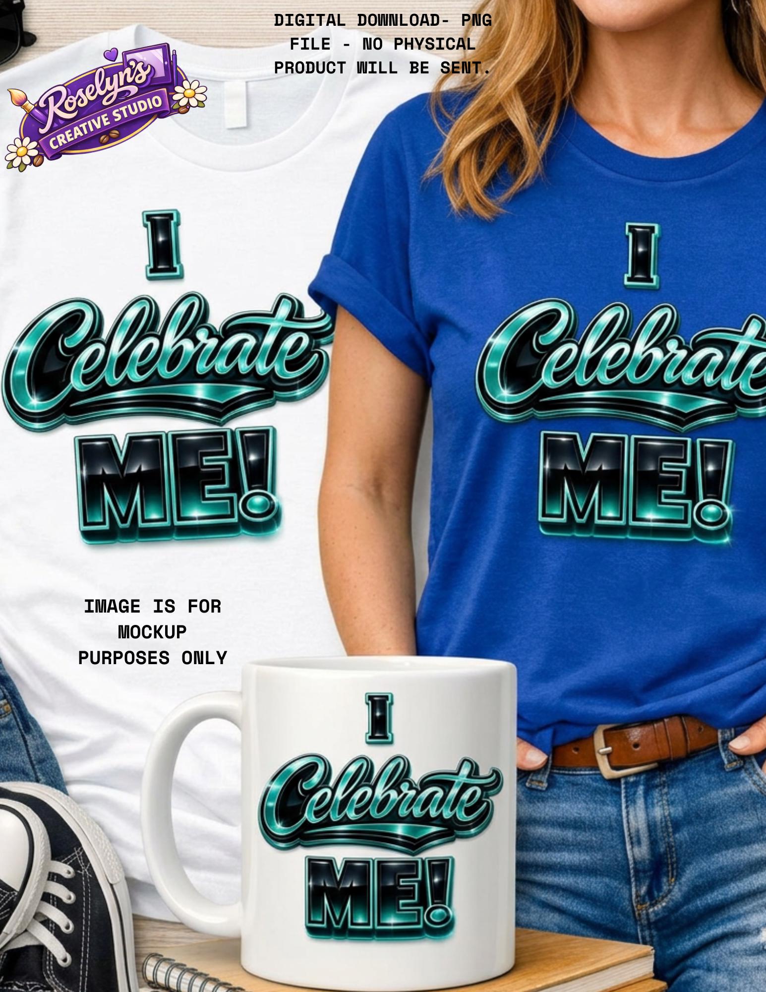 TEAL, I Celebrate Me PNG, Self Love Affirmation Design, Motivational ...