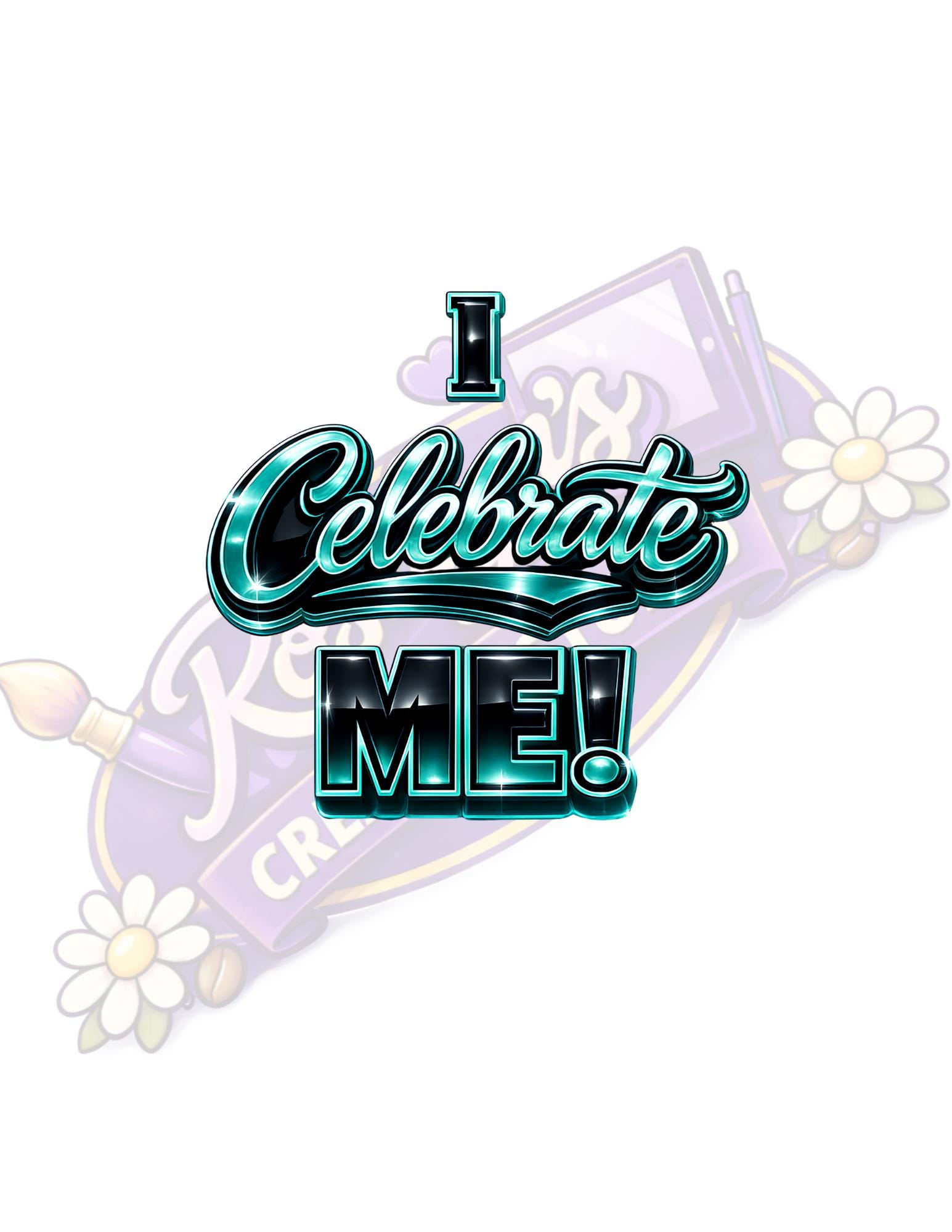 TEAL, I Celebrate Me PNG, Self Love Affirmation Design, Motivational ...