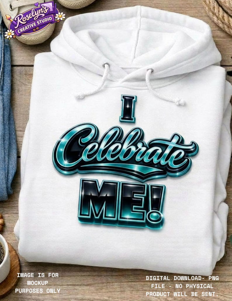 TEAL, I Celebrate Me PNG, Self Love Affirmation Design, Motivational ...